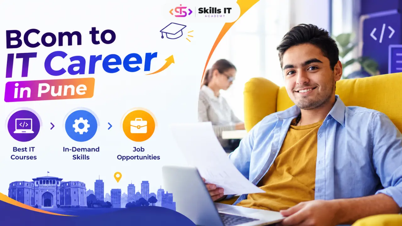 BCom to IT Career in Pune: Best IT Courses, Skills, and Job Opportunities for Graduates